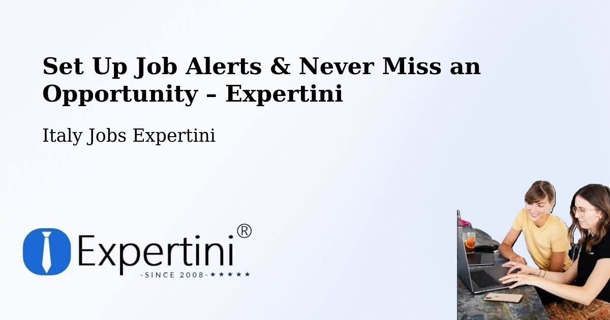 Job Alerts Guide – Get Notified About New Jobs in Terni - Terni, Italy Jobs Expertini